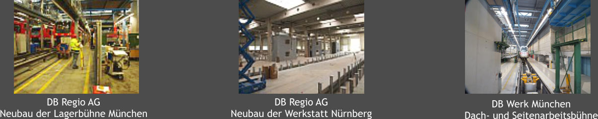 DB Regio AG Neubau der Lagerbühne München DB Regio AG Neubau der Werkstatt Nürnberg DB Werk München Dach- und Seitenarbeitsbühne