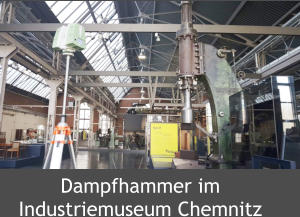 Dampfhammer im  Industriemuseum Chemnitz
